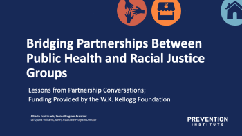 Title slide reading “Bridging Partnerships Between Public Health and Racial Justice Groups,” with subtitle and Prevention Institute logo on dark blue background.